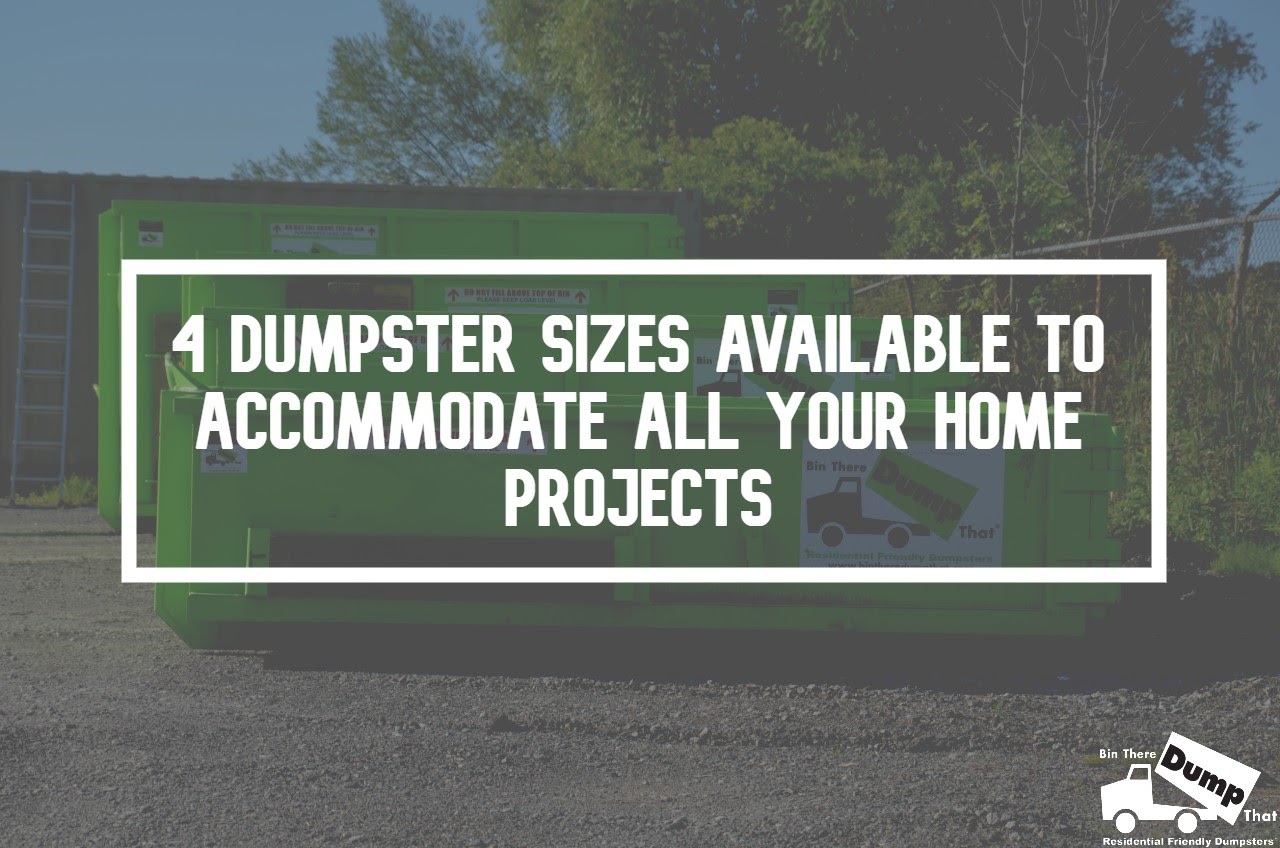 4‌ ‌Dumpster‌ ‌Sizes‌ ‌For ‌Your‌ ‌Home‌ ‌Projects‌ Bin There Dump That
